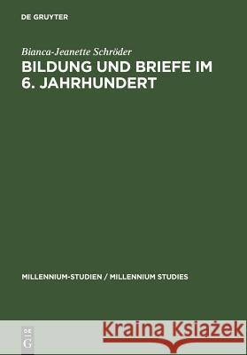 Bildung und Briefe im 6. Jahrhundert Schröder, Bianca-Jeanette 9783110199550 Walter de Gruyter