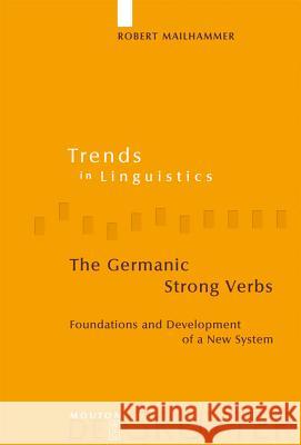 The Germanic Strong Verbs: Foundations and Development of a New System Robert Mailhammer 9783110199574 Mouton de Gruyter