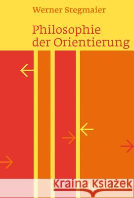 Philosophie der Orientierung Werner Stegmaier 9783110200256 De Gruyter