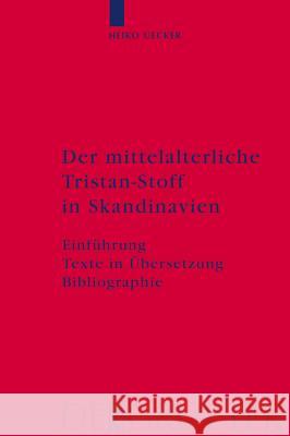 Der mittelalterliche Tristan-Stoff in Skandinavien: Einführung - Texte in Übersetzung - Bibliographie Heiko Uecker 9783110200287 De Gruyter