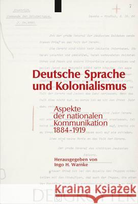 Deutsche Sprache und Kolonialismus: Aspekte der nationalen Kommunikation 1884-1919 Ingo H. Warnke 9783110200379