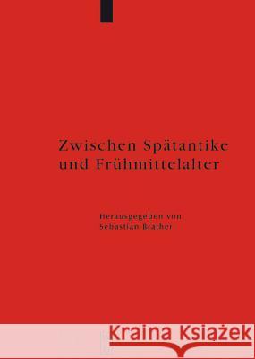 Zwischen Spätantike und Frühmittelalter Sebastian Brather 9783110200492 De Gruyter