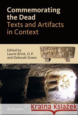 Commemorating the Dead: Texts and Artifacts in Context. Studies of Roman, Jewish and Christian Burials Richard Saller, Laurie Brink, Deborah Green 9783110200546