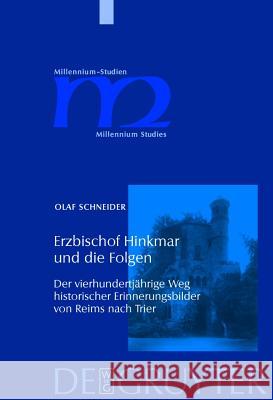 Erzbischof Hinkmar Und Die Folgen: Der Vierhundertjährige Weg Historischer Erinnerungsbilder Von Reims Nach Trier Schneider, Olaf 9783110200560 Walter de Gruyter