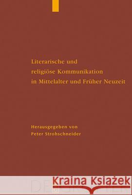 Literarische und religiöse Kommunikation in Mittelalter und Früher Neuzeit Strohschneider, Peter 9783110200614