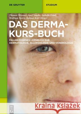 Das Derma-Kurs-Buch: Fallbezogenes Lernbuch Zur Dermatologie, Allergologie Und Venerologie Thomas Wiesner Josef Smolle Isabella Fried 9783110200676 Walter de Gruyter