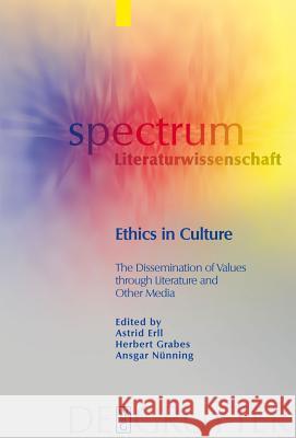 Ethics in Culture: The Dissemination of Values through Literature and Other Media Simon Cooke, Anna-Lena Flügel, Meike Hölscher, Jan Rupp, Astrid Erll, Herbert Grabes, Ansgar Nünning 9783110200720 De Gruyter