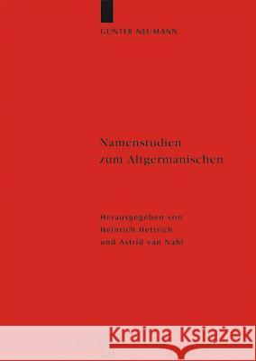 Namenstudien zum Altgermanischen Günter Neumann, Heinrich Hettrich, Astrid van Nahl 9783110201000