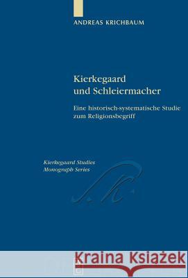 Kierkegaard und Schleiermacher: Eine historisch-systematische Studie zum Religionsbegriff Andreas Krichbaum 9783110201048 De Gruyter