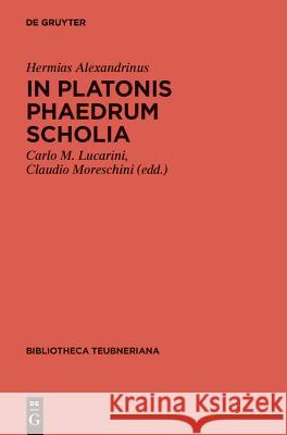 In Platonis Phaedrum Scholia Carlo M. Lucarini Claudio Moreschini 9783110201154