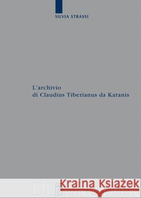 L'archivio di Claudius Tiberianus da Karanis Silvia Strassi 9783110201192 De Gruyter