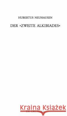 Der »Zweite Alkibiades«: Untersuchungen Zu Einem Pseudoplatonischen Dialog Neuhausen, Hubertus 9783110201222 Walter de Gruyter