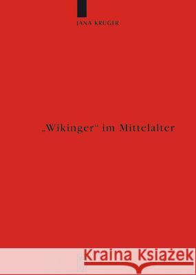 Wikinger Im Mittelalter: Die Rezeption Von Víkingr M. Und Víking F. in Der Altnordischen Literatur Krüger, Jana 9783110201338 Walter de Gruyter