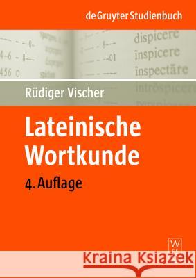 Lateinische Wortkunde Vischer, Rüdiger 9783110202151 Walter de Gruyter