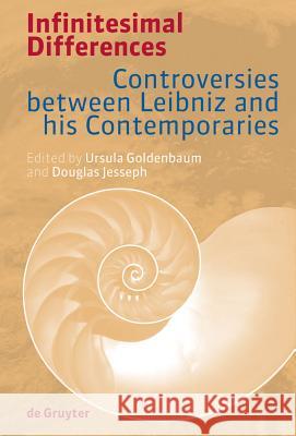 Infinitesimal Differences: Controversies between Leibniz and his Contemporaries Ursula Goldenbaum, Douglas Jesseph 9783110202168