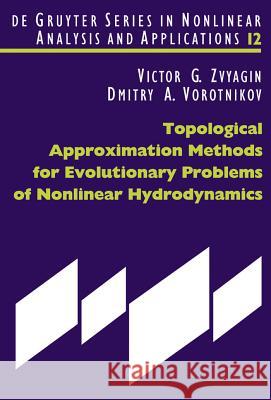 Topological Approximation Methods for Evolutionary Problems of Nonlinear Hydrodynamics Victor G. Zvyagin, Dmitry A. Vorotnikov 9783110202229 De Gruyter
