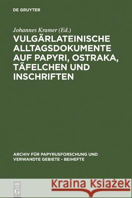 Vulgärlateinische Alltagsdokumente Auf Papyri, Ostraka, Täfelchen Und Inschriften Kramer, Johannes 9783110202243