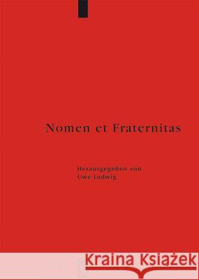 Nomen et Fraternitas: Festschrift für Dieter Geuenich zum 65. Geburtstag Uwe Ludwig, Thomas Schilp 9783110202380