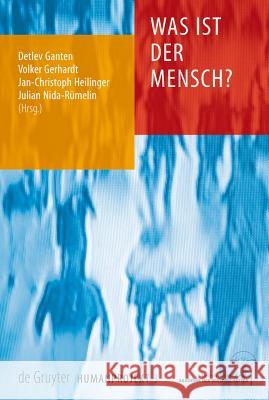 Was ist der Mensch? Detlev Ganten, Volker Gerhardt, Jan-Christoph Heilinger, Julian Nida-Rümelin 9783110202625 De Gruyter