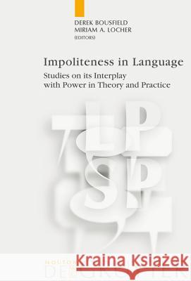 Impoliteness in Language Locher, Miriam A. 9783110202670 Mouton de Gruyter
