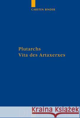 Plutarchs Vita des Artaxerxes: Ein historischer Kommentar Carsten Binder 9783110202694 De Gruyter