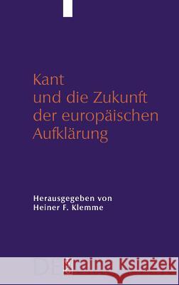 Kant und die Zukunft der europäischen Aufklärung Heiner Klemme 9783110202724