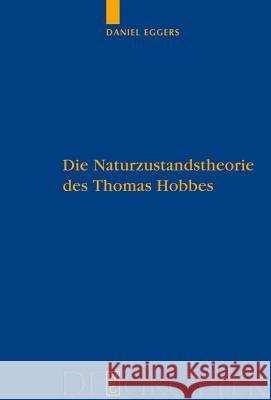 Die Naturzustandstheorie Des Thomas Hobbes: Eine Vergleichende Analyse Von 'The Elements of Law', 'de Cive' Und Den Englischen Und Lateinischen Fassun Eggers, Daniel 9783110203141