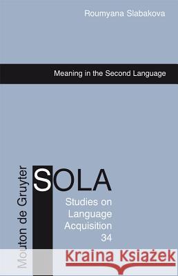 Meaning in the Second Language Roumyana Slabakova 9783110203226 Mouton de Gruyter