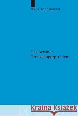 Das Berliner Grenzgängerproblem: Verflechtung und Systemkonkurrenz vor dem Mauerbau Frank Roggenbuch 9783110203448 De Gruyter