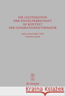 Die Legitimation der Einzelherrschaft im Kontext der Generationenthematik Marilena Amerise, Thomas Baier 9783110203622 De Gruyter