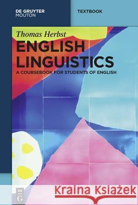 English Linguistics: A Coursebook for Students of English Herbst, Thomas 9783110203677