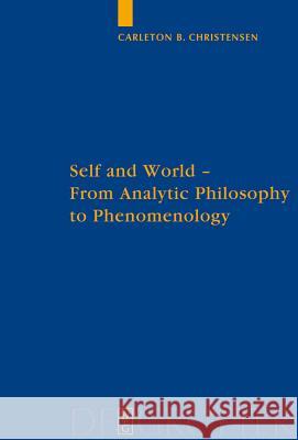 Self and World: From Analytic Philosophy to Phenomenology Christensen, Bruin Carleton 9783110204018