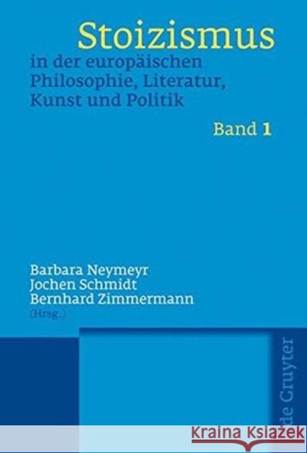 Stoizismus in Der Europäischen Philosophie, Literatur, Kunst Und Politik: Eine Kulturgeschichte Von Der Antike Bis Zur Moderne Neymeyr, Barbara 9783110204056 Mouton de Gruyter