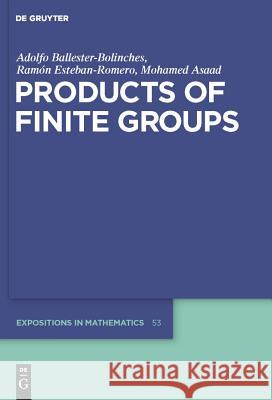 Products of Finite Groups Mohamed Asaad Adolfo Ballester-Bolinches Ramon Esteban-Romero 9783110204179