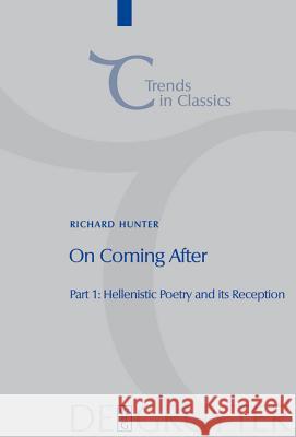 On Coming After: Studies in Post-Classical Greek Literature and its Reception Richard Hunter 9783110204414 De Gruyter