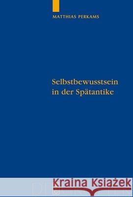 Selbstbewusstsein in Der Spätantike: Die Neuplatonischen Kommentare Zu Aristoteles' de Anima Matthias Perkams 9783110204926