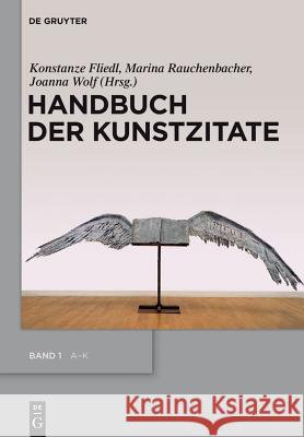 Handbuch der Kunstzitate: Malerei, Skulptur, Fotografie in der deutschsprachigen Literatur der Moderne Konstanze Fliedl, Marina Rauchenbacher, Joanna Wolf 9783110205008