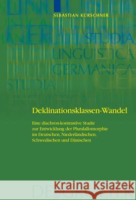 Deklinationsklassen-Wandel: Eine diachron-kontrastive Studie zur Entwicklung der Pluralallomorphie im Deutschen, Niederländischen, Schwedischen und Dänischen Sebastian Kürschner 9783110205015 De Gruyter