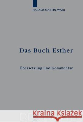 Das Buch Esther: Übersetzung und Kommentar Harald Martin Wahl 9783110205046