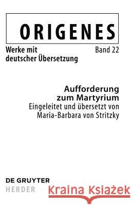 Aufforderung Zum Martyrium Alfons Furst Christoph Markschies Maria-Barbara Stritzky 9783110205053 Walter de Gruyter
