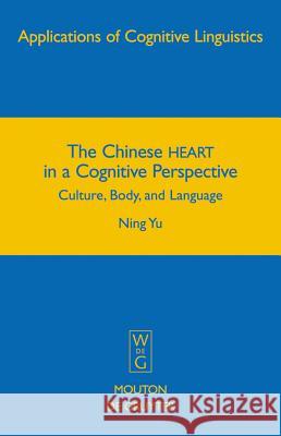 The Chinese HEART in a Cognitive Perspective Yu, Ning 9783110205169 Mouton de Gruyter