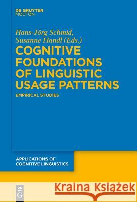 Cognitive Foundations of Linguistic Usage Patterns: Empirical Studies Hans-Jörg Schmid, Susanne Handl 9783110205176 De Gruyter