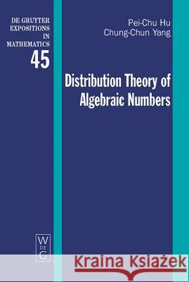 Distribution Theory of Algebraic Numbers Pei-Chu Hu, Chung-Chun Yang 9783110205367 De Gruyter