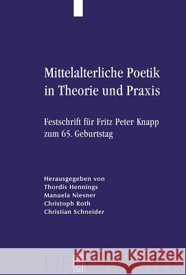 Mittelalterliche Poetik in Theorie und Praxis Thordis Hennings, Christoph Roth, Thordis Hennings, Christian Schneider 9783110205442