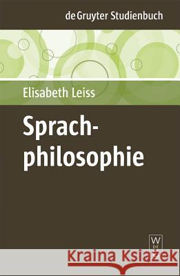 Sprachphilosophie Elisabeth Leiss (Ludwig-Maximilians-Universitat Munchen University of Munich University of Munich Ludwig-Maximilians-Uni 9783110205473 de Gruyter