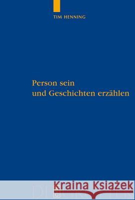 Person sein und Geschichten erzählen Tim Henning (University of Stuttgart) 9783110205695 De Gruyter