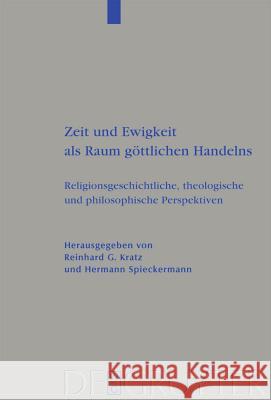 Zeit und Ewigkeit als Raum göttlichen Handelns Reinhard G Kratz (University of Gottingen), Hermann Spieckermann 9783110205770 De Gruyter