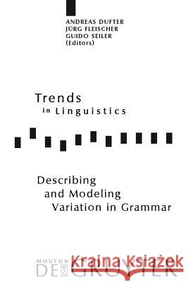 Describing and Modeling Variation in Grammar Andreas Dufter Jurg Fleischer Guido Seiler 9783110205909 Mouton de Gruyter