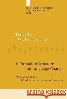 Information Structure and Language Change: New Approaches to Word Order Variation in Germanic Hinterhölzl, Roland 9783110205916