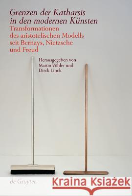 Grenzen Der Katharsis in Den Modernen Künsten: Transformationen Des Aristotelischen Modells Seit Bernays, Nietzsche Und Freud Martin Vahler, Dirck Linck, Martin V Hler 9783110206241